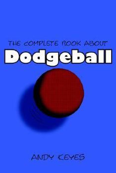 Paperback The Complete Book about Dodgeball Book