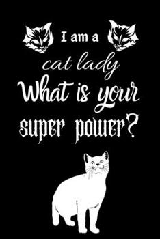 I am a cat lady What is your super power?: Dairy & journal for cat lover lady. With 100 pages line journal