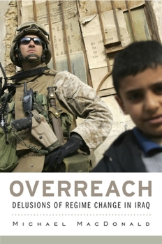 Hardcover Overreach: Delusions of Regime Change in Iraq Book