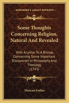 Some Thoughts Concerning Religion, Natural and Revealed. with a Letter to a Bishop Concerning Some Important Discoveries in Philosophy and Theology. [by D. Forbes] Corrected