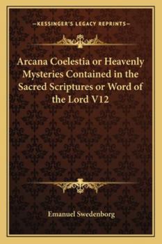 Paperback Arcana Coelestia or Heavenly Mysteries Contained in the Sacred Scriptures or Word of the Lord V12 Book