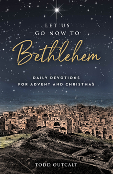 Paperback Let Us Go Now to Bethlehem: Daily Devotions for Advent and Christmas Book