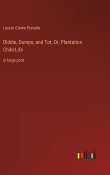 Hardcover Diddie, Dumps, and Tot; Or, Plantation Child-Life: in large print Book