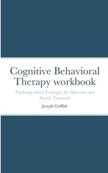 Paperback Cognitive Behavioral Therapy workbook: Psychology-based Techniques for Depression and Anxiety Treatments Book