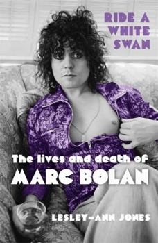 Hardcover Ride a White Swan: The Lives and Death of Marc Bolan. Lesley-Ann Jones Book