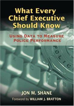 Paperback What Every Chief Executive Should Know: Using Data to Measure Police Performance Book