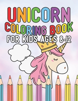 Paperback Unicorn Coloring Book for Kids Ages 8-12: Unicorns Books for Toddlers Creative Book