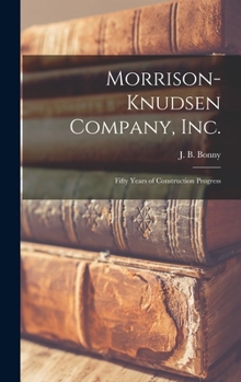 Hardcover Morrison-Knudsen Company, Inc.: Fifty Years of Construction Progress Book