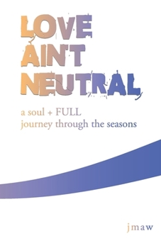 Paperback Love Ain't Neutral: a soul + FULL journey through the seasons Book