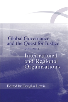 Global Governance and the Quest for Justice, V.1: International and Regional Organisations - Book #1 of the Global Governance and the Quest for Justice