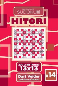 Paperback Sudoku Hitori - 200 Logic Puzzles 13x13 (Volume 14) Book