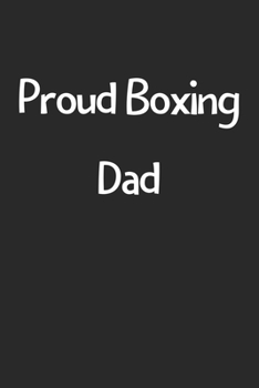 Proud Boxing Dad: Lined Journal, 120 Pages, 6 x 9, Funny Boxing Gift Idea, Black Matte Finish (Proud Boxing Dad Journal)