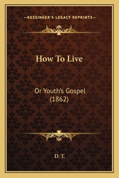 Paperback How To Live: Or Youth's Gospel (1862) Book