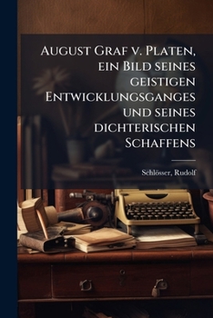 Paperback August Graf v. Platen, ein Bild seines geistigen Entwicklungsganges und seines dichterischen Schaffens: 1 [German] Book
