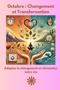 Octobre : Transformation et Changement (Votre Guide Mensuel vers un Équilibre et un Épanouissement Personnele) (French Edition)