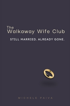 Paperback The Walkaway Wife Club: Still Married. Already Gone. Book