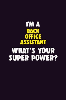 I'M A Back Office Assistant, What's Your Super Power?: 6X9 120 pages Career  Notebook Unlined  Writing Journal
