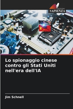 Lo spionaggio cinese contro gli Stati Uniti nell'era dell'IA (Italian Edition)