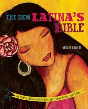 Paperback The New Latina's Bible: The Modern Latina's Guide to Love, Spirituality, Family, and La Vida Book