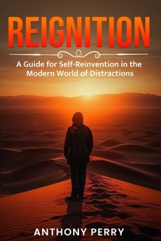 REIGNITION: A Guide for Self-Reinvention in the Modern World of Distractions B0CM19TLHL Book Cover