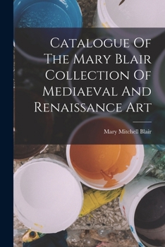 Paperback Catalogue Of The Mary Blair Collection Of Mediaeval And Renaissance Art Book