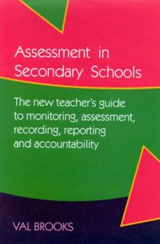 Assessment in Secondary Schools: The New Teacher's Guide to Monitoring, Assessment, Recording, Reporting and Accountability