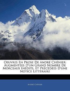 Paperback Oeuvres en Prose de Andr? Ch?nier : Augment?es D'un Grand Nombre de Morceaux in?dits, et Pr?c?d?es D'une Notice Litt?raire Book