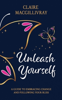 Paperback Unleash Yourself: A Guide To Embracing Change And Following Your Bliss Book