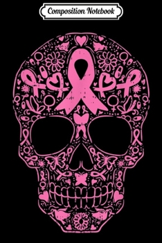 Composition Notebook: Sugar Skull Pink Ribbon Calavera Breast Cancer Awareness  Journal/Notebook Blank Lined Ruled 6x9 100 Pages