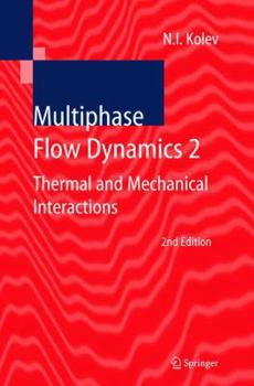 Multiphase Flow Dynamics 2: Thermal and Mechanical Interactions - Book #2 of the Multiphase Flow Dynamics