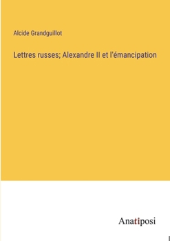 Paperback Lettres russes; Alexandre II et l'émancipation [French] Book
