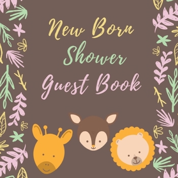 Paperback New Born Shower Guest Book: Colored Welcome New Baby Shower Sign In Guestbook with Memory Message Book, Gift recorder, Advice Wishes, Photo Milest Book