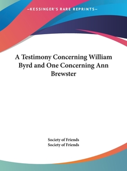 Hardcover A Testimony Concerning William Byrd and One Concerning Ann Brewster Book