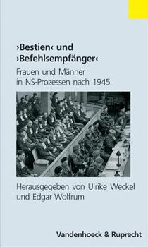Paperback Bestien Und Befehlsempfanger: Frauen Und Manner in Ns-Prozessen Nach 1945 [German] Book