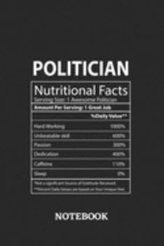 Nutritional Facts Politician Awesome Notebook: 6x9 inches - 110 ruled, lined pages • Greatest Passionate working Job Journal • Gift, Present Idea