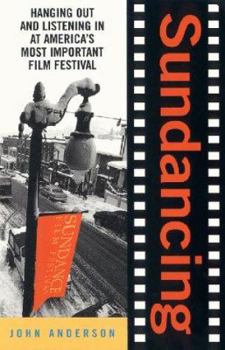 Paperback Sundancing: Hanging Out and Listening in at America's Most Important Film Festival Book