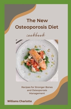 Paperback The New Osteoporosis Diet Cookbook: Recipes for Stronger Bones and Osteoporosis Management Book