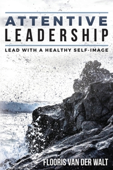 Paperback Attentive Leadership: Lead with a healthy self-image Book