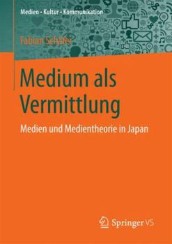 Paperback Medium ALS Vermittlung: Medien Und Medientheorie in Japan [German] Book