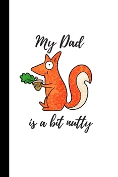 My Dad is a bit nutty: Cute Notebook / Journal, Unique Great Gift Ideas for Him, 100 page Organiser, Daddy Father