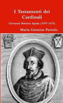 Paperback I Testamenti dei Cardinali: Giovanni Battista Spada (1597-1675) [Italian] Book