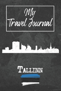 My Travel Journal Tallinn: 6x9 Travel Notebook or Diary with prompts, Checklists and Bucketlists perfect gift for your Trip to Tallinn (Estonia) for every Traveler