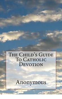 Paperback The Child's Guide To Catholic Devotion Book