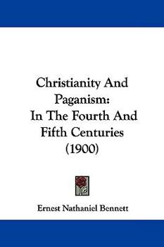 Paperback Christianity And Paganism: In The Fourth And Fifth Centuries (1900) Book