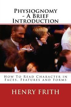 Paperback Physiognomy - A Brief Introduction: How To Read Character in Faces, Features and Forms Book
