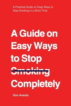 Paperback A Guide on Easy Ways to Stop Smoking Completely: A Practical Guide on Easy Ways to Stop Smoking in A Short Time Book