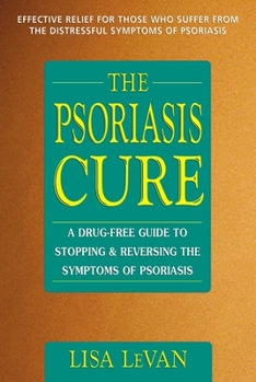 Paperback The Psoriasis Cure: A Drug-Free Guide to Stopping and Reversing the Symptoms of Psoriasis Book