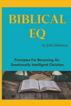 Biblical Eq: A Christian Handbook For Emotional Transformation