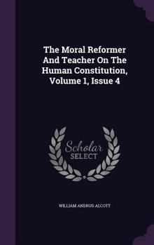 The Moral Reformer And Teacher On The Human Constitution, Volume 1, Issue 4