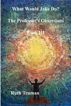 Paperback What Would Jake Do?: The Professor's Obsessions - Part Three Book